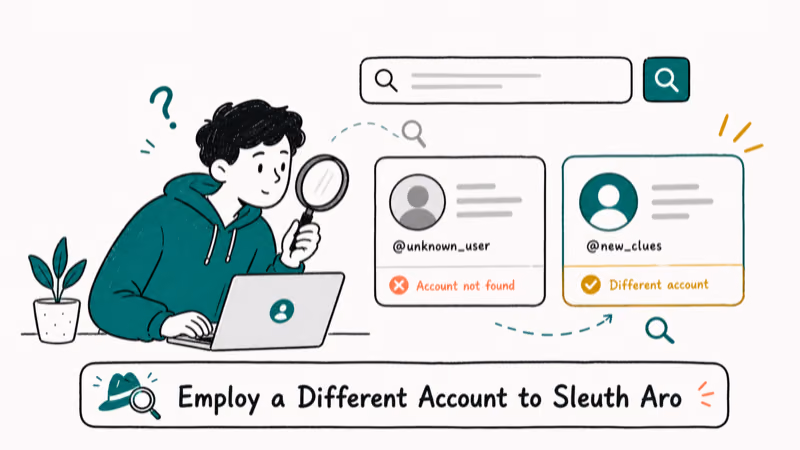 Hand-drawn illustration: Employ a Different Account to Sleuth Around
